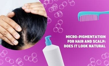 Micro-Pigmentation For Hair and Scalp: Does It Look Natural
